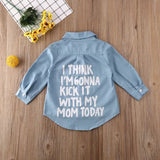 Long sleeve shirt "I think I'm gonna kick it with my mom today"